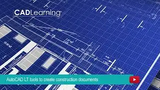 Learn the AutoCAD LT Tools to Create Construction Documents