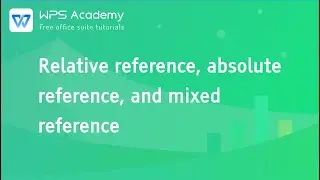 [WPS Academy] 2.4.1 Excel:Relative reference, absolute reference, and mixed reference