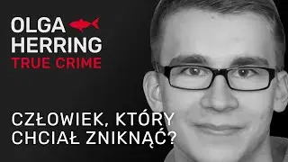 Człowiek, który chciał zniknąć?