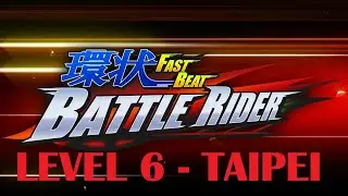 環状 FAST BEAT BATTLE RIDER - STORY LEVEL 6 - TAIPEI