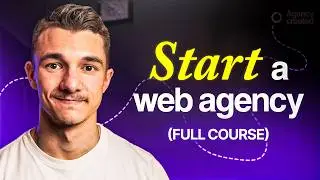 How To START A Web Design Agency (FULL COURSE)