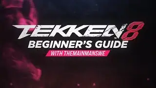 TEKKEN 8 - Beginners Guide with TheMainManSWE