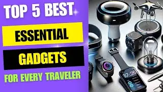 Top 5 Best Gadgets for Every Traveler