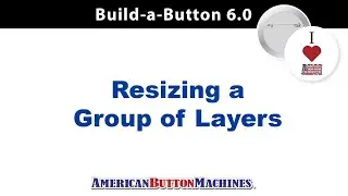 How to Resize a Group of Layers using Button Making Software by American Button Machines