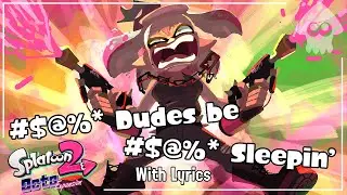 #$@%* Dudes Be #$@%* Sleepin' WITH LYRICS - Splatoon 2: Octo Expansion Cover