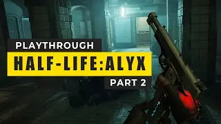 Half-Life: Alyx Playthrough Part 2