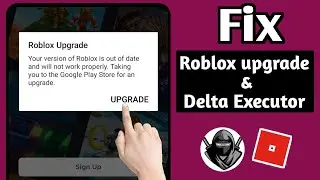 Delta Executor | How To Fix Roblox Upgrade Error (Latest 2024)