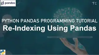 Python Pandas tutorial | Re-indexing using Pandas | Python | Pandas