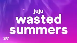 juju - Wasted Summers (Lyrics)