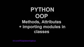 Python OOP #2 - Подробно о Методах, Атрибутах, Импорте и использование модулей в классах