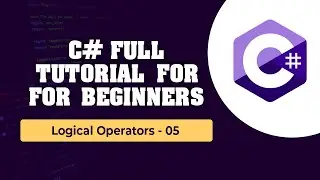 C# .Net Tutorial for Beginners | 05- Logical Operators