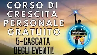 CORSO DI CRESCITA PERSONALE - VIDEO 5 - CASCATA DEGLI EVENTI!