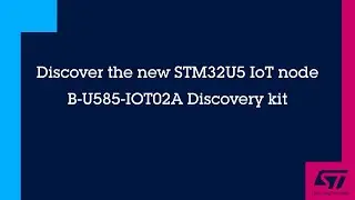 Discover the new STM32U5 IoT node B-U585-IOT02A Discovery kit