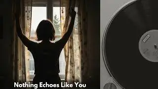 Nothing Echoes Like You