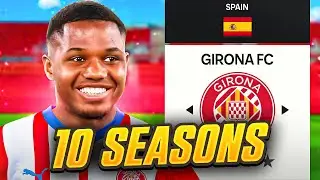 I Takeover Girona for 10 Seasons... in FC 24