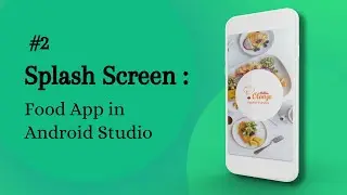 Splash Screen in Android Studio | Food App in Android Studio | #2 | Android Tutorials