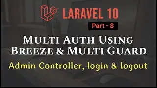 Laravel 10 - Multi Authentication with Breeze & Multi Guard [Part 8] - AdminController, login,logout