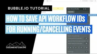 Bubble.io Tutorial: How to Save API Workflow IDs (for running or cancelling events in the future)