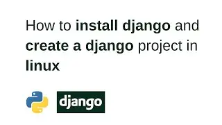 How to install django and create a django project in linux.