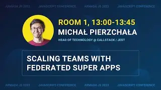 Scaling teams with Federated Super Apps by Michał Pierzchała | Armada JS 2023