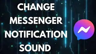 Messenger Notification Sound: How to Change Notification Sound on Messenger App