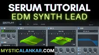 Creating a Dope EDM Synth Lead - Sound Design - Serum Tutorial - Get that Pro Sound Now!