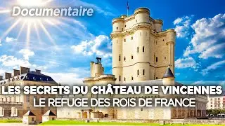 les secrets du Château de Vincennes, le refuge des Rois de France - Des Racines et des Ailes