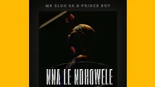 Mr Sluu - NNA LE NDHOWELE ft Prince Boy | Lekompo | 2024