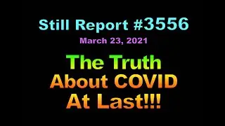 The Truth About COVID At Last!!!, 3556