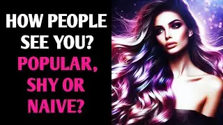 HOW PEOPLE SEE YOU? POPULAR, SHY OR NAIVE? SELF QUIZ- TEST YOURSELF Personality Test-1 MillionTests