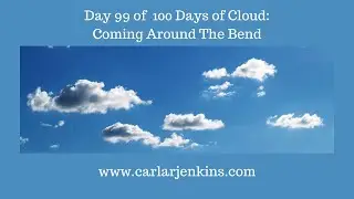 Day 99 of the 100 Days of Cloud: Coming Around the Bend