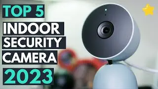 TOP 5: Best Indoor Security Camera 2023