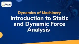 what is Static and Dynamic Force Analysis - Static and Dynamic Analysis - Dynamics of Machinery