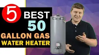 Best 50 Gallon Gas Water Heater 2024 🏆 Top 5 Best 50 Gallon Gas Water Heater Reviews