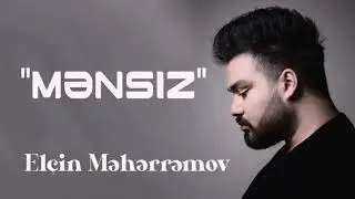 Elcin Meherremov - Mensiz (Yeni 2020)