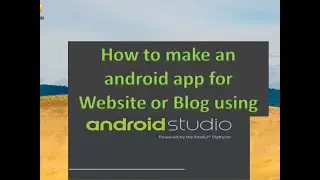 How convert a website or blog to android app using android studio