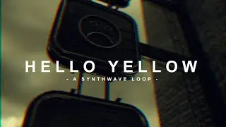 Hello Yellow - Lupus Nocte [Synthwave Loop]