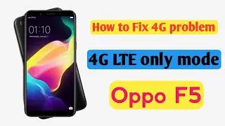 Oppo F5 4G Only Mode || How to Fix 4G LTE network Problem