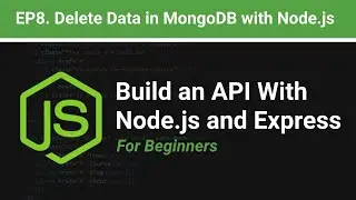 How to Delete data from MongoDB with Node.js | EP.8  Build an API with Node.js and