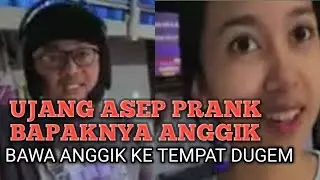 UJANG ASEP PRANK BAPAKNYA ANGGI BAWA ANGGI KE TEMPAT DUGEM #asfmine  #anggik