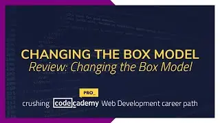 Crushing Codecademy PRO WEB DEVELOPMENT career path Challenge - Review: Changing the Box Model