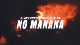 Black Eyed Peas & El Alfa - NO MAÑANA (Lyrics)