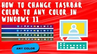 How to Change Taskbar Color to Any Color in Windows 11