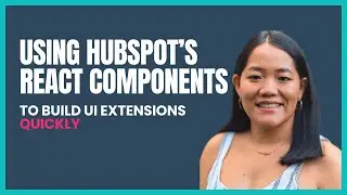 Using HubSpot’s React Components to Build UI Extensions Quickly