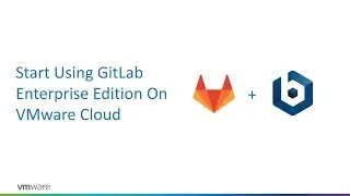 Start Using GitLab Enterprise Edition On VMware Cloud