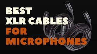 BEST XLR CABLES FOR MICROPHONES