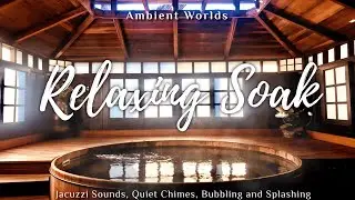 Jacuzzi Spa | Soak in the Bath | Relax and Sleep | Ambient Worlds [1hr+]