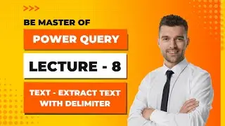 Power Query - Lecture 8 - Extract Text with Delimiter