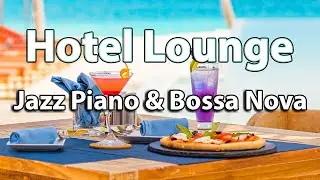 Hotel Lounge Jazz Music 10 Hours - Happy Jazz Piano & Bossa Nova Background Music