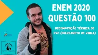 ENEM 2020 - Questão 100: Decomposição Térmica do PVC (policloreto de vinila)